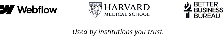 Used by Webflow, Harvard Medical School and Better Business Bureau